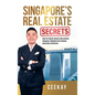 Singapore's Real Estate Secrets: How to Create Wealth & Achieve Financial Freedom with Proven Investing Strategies - Hardcover