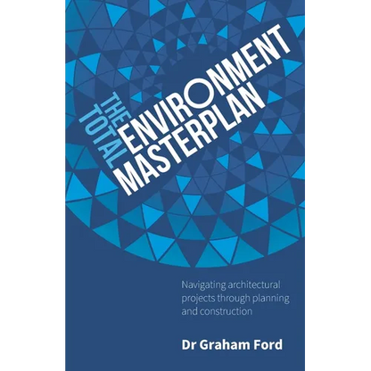 The Total Environment Masterplan: Navigating architectural projects through planning and construction - Paperback
