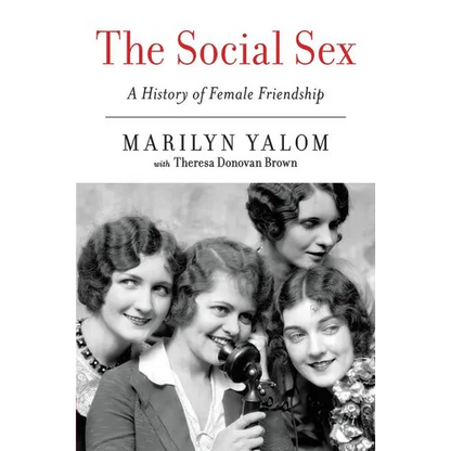 The Social Sex: A History of Female Friendship - Paperback