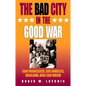 The Bad City in the Good War: San Francisco, Los Angeles, Oakland, and San Diego - Paperback