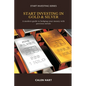 Start Investing in Gold & Silver: A modern guide to hedging your money with precious metals - Paperback