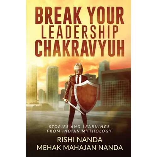Break Your Leadership Chakravyuh: Stories and Learnings from Indian Mythology - Paperback