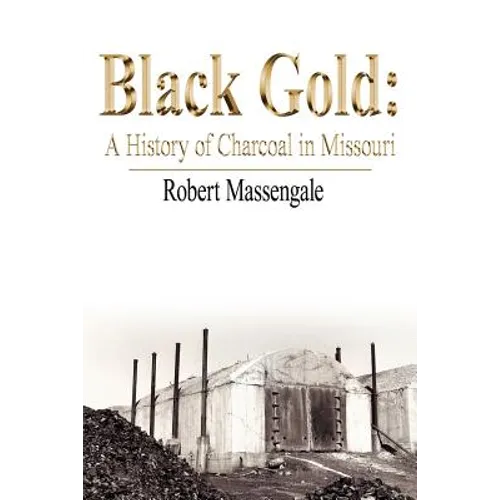 Black Gold: A History of Charcoal in Missouri - Paperback