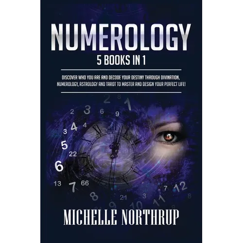 Numerology: 5 Books in 1: Discover Who You Are and Decode Your Destiny through Divination, Numerology, Astrology and Tarot to Master and Design Your P - Paperback