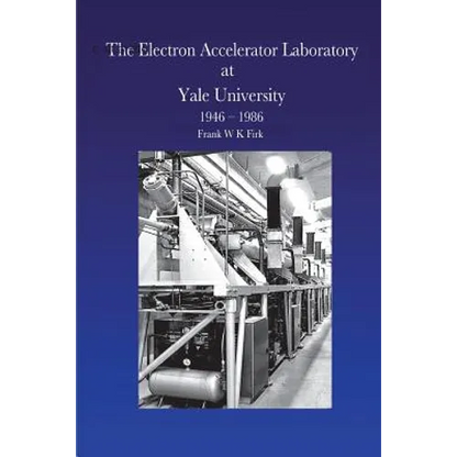 The Electron Accelerator Laboratory at Yale University 1946-1986 - Paperback