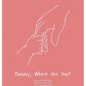 Mommy, Where Are You?: A child's guide to understanding the death of a mother and the promise to still feel loved by those we have lost. - Hardcover