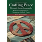 Crafting Peace Through Autoethnography: Reflexive Pedagogies for Navigating Difficult Times - Hardcover
