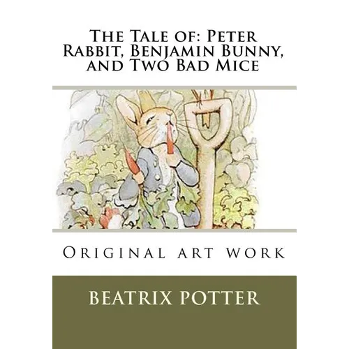 The Tale of: Peter Rabbit, Benjamin Bunny, and Two Bad Mice: Original art work - Paperback