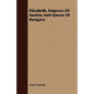 Elizabeth, Empress Of Austria And Queen Of Hungary - Paperback