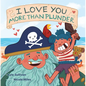 I Love You More Than Plunder - Board Book