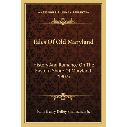 Tales Of Old Maryland: History And Romance On The Eastern Shore Of Maryland (1907) - Paperback