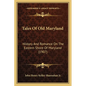 Tales Of Old Maryland: History And Romance On The Eastern Shore Of Maryland (1907) - Paperback