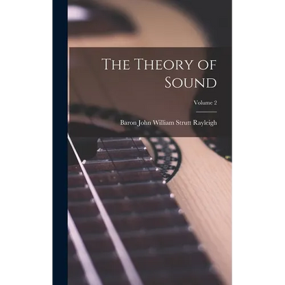 The Theory of Sound; Volume 2 - Hardcover