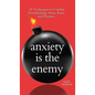 Anxiety is the Enemy: 29 Techniques to Combat Overthinking, Stress, Panic, and Pressure - Hardcover