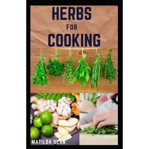 Herbs for Cooking: A simple herb recipes cooking book for delicious and healthy meal - Paperback