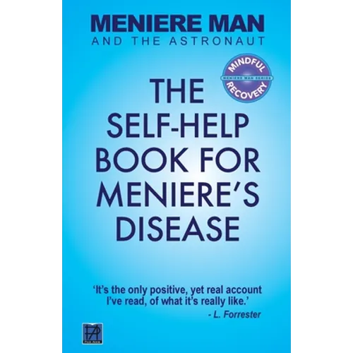 Meniere Man And The Astronaut: The Self-Help Book For Meniere's Disease - Paperback