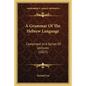 A Grammar of the Hebrew Language: Comprised in a Series of Lectures (1827) - Paperback