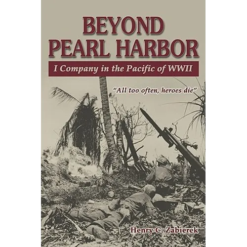 Beyond Pearl Harbor: I Company in the Pacific of WWII - Paperback