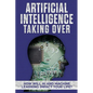Artificial Intelligence: Taking Over - How Will AI and Machine Learning Impact Your Life? - Paperback
