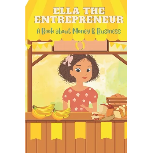Ella the Entrepreneur: A Book about Money and Business - Paperback
