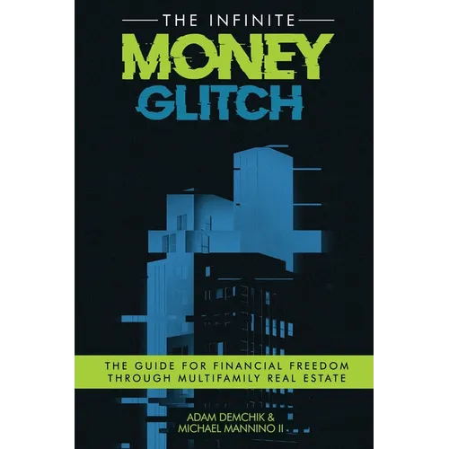 The Infinite Money Glitch: The Guide for Financial Freedom through Multi-family Real Estate - Paperback