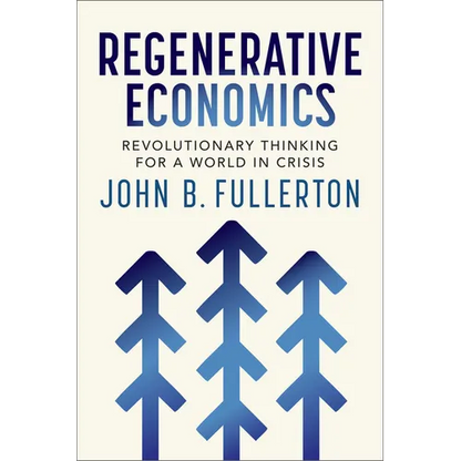 Regenerative Economics: Revolutionary Thinking for a World in Crisis - Paperback