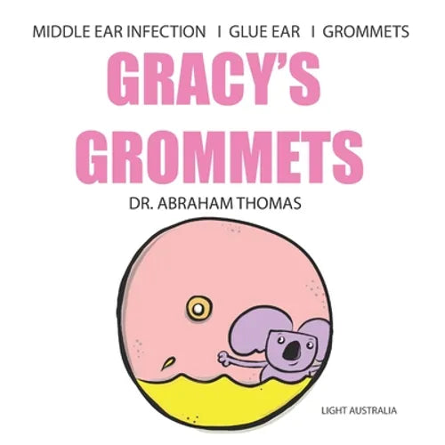 Gracy's Grommets: A children's book on MIDDLE EAR INFECTION, GLUE EAR & GROMMETS - Paperback