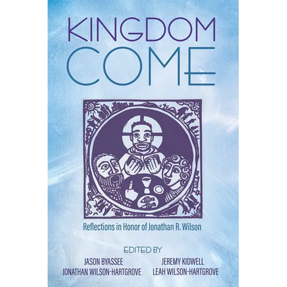 Kingdom Come: Reflections in Honor of Jonathan R. Wilson - Hardcover