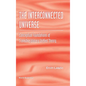 Interconnected Universe, The: Conceptual Foundations of Transdisciplinary Unified Theory - Hardcover
