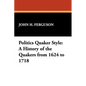 Politics Quaker Style: A History of the Quakers from 1624 to 1718 - Paperback