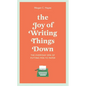 The Joy of Writing Things Down: The Everyday Zen of Putting Pen to Paper - Hardcover