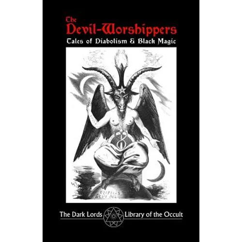 The Devil-Worshippers: Tales of Diabolism and Black Magic - Paperback