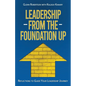 Leadership from the Foundation Up: Reflections to Guide Your Leadership Journey - Paperback