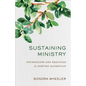 Sustaining Ministry: Foundations and Practices for Serving Faithfully - Paperback