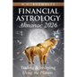 Financial Astrology Almanac 2026: Trading and Investing Using the Planets - Paperback