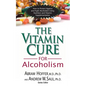 The Vitamin Cure for Alcoholism: Orthomolecular Treatment of Addictions - Paperback