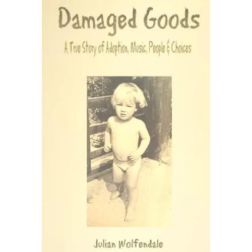 Damaged Goods: A True Story of Adoption, Music, People & Choices - Paperback