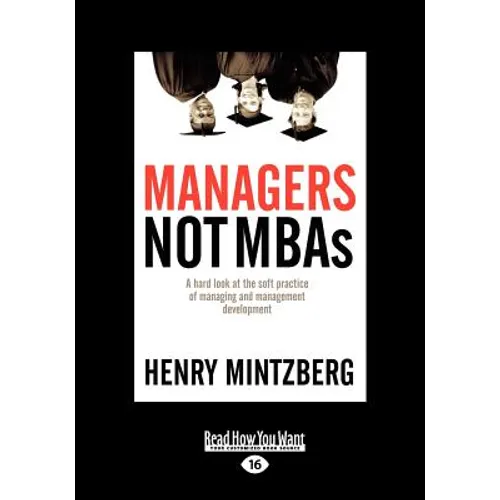 Managers Not MBAs: A Hard Look at the Soft Practice of Managing and Management Development (Large Print 16pt), Volume 2 - Paperback