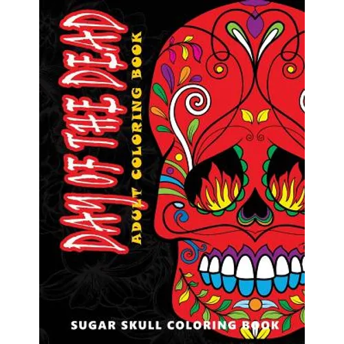 Day of the Dead: Sugar skull coloring book at midnight Version ( Skull Coloring Book for Adults, Relaxation & Meditation ) - Paperback