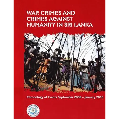 War Crimes and Crimes against Humanity in Sri Lanka: Chronology of Events September 2008 - January 2010 - Paperback