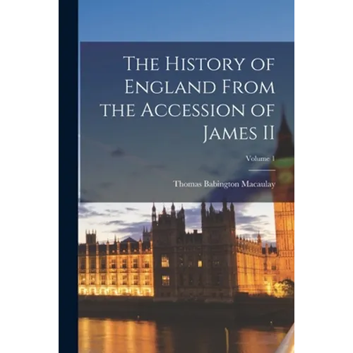 The History of England From the Accession of James II; Volume 1 - Paperback