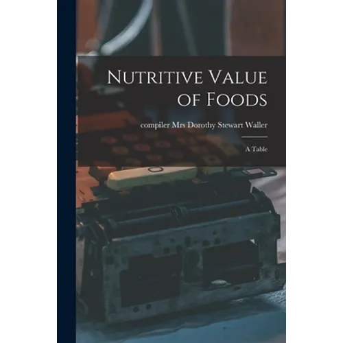 Nutritive Value of Foods: a Table - Paperback