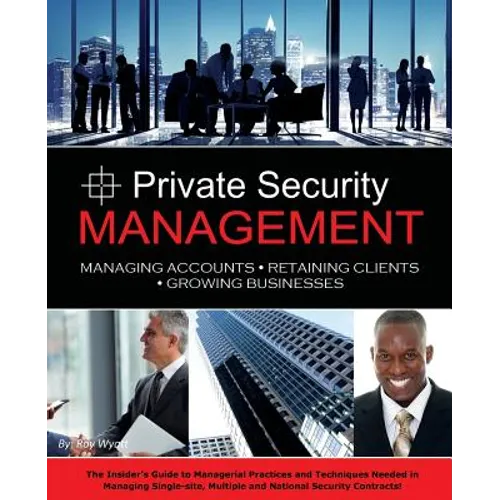 Private Security Management: Managing Accounts - Retaining Clients - Growing Businesses - Paperback