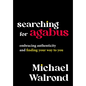 Searching for Agabus: Embracing Authenticity and Finding Your Way to You - Hardcover