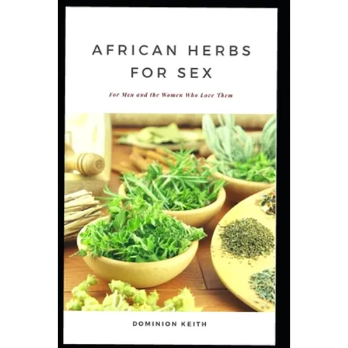 African Herbs for Sex: For Men and the Women Who Love Them - Paperback