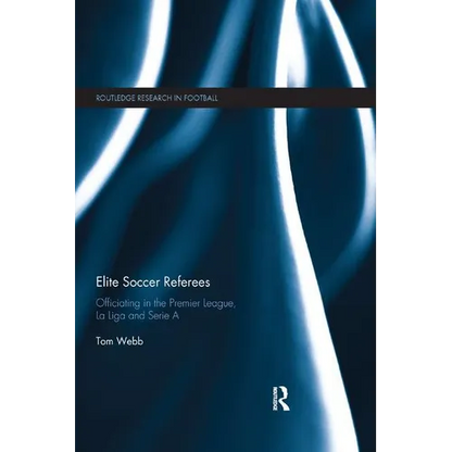 Elite Soccer Referees: Officiating in the Premier League, La Liga and Serie A - Paperback