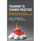 Training to Change Practice: Behavioural Science to Develop Effective Health Professional Education - Paperback