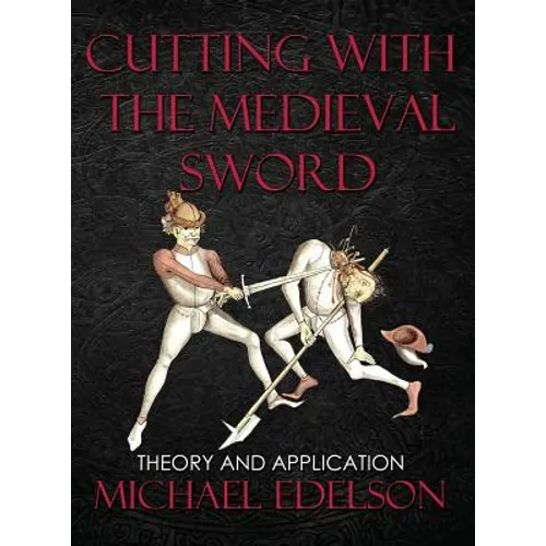 Cutting with the Medieval Sword: Theory and Application - Hardcover