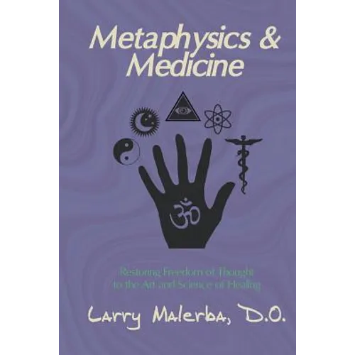 Metaphysics & Medicine: Restoring Freedom of Thought to the Art and Science of Healing - Paperback