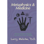Metaphysics & Medicine: Restoring Freedom of Thought to the Art and Science of Healing - Paperback